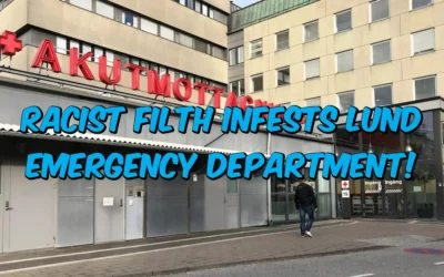 Racist Filth Infests Lund Emergency Department!