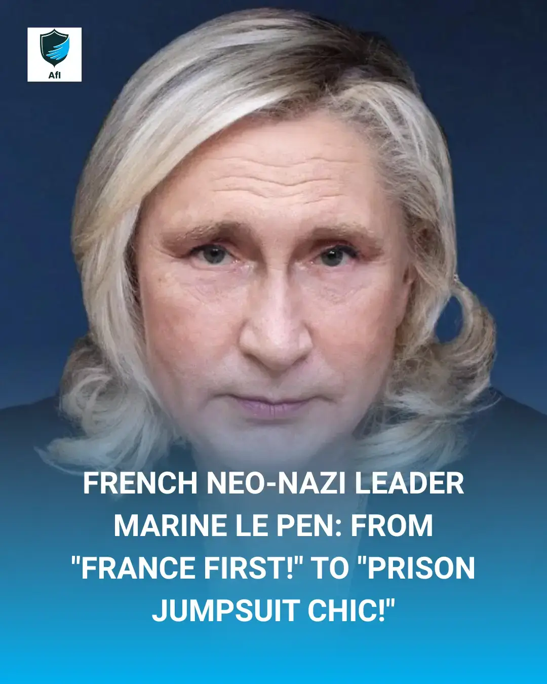 French Neo-Nazi Leader Marine Le Pen: From “France First!” to “Prison Jumpsuit Chic!”